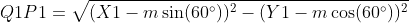 Q1P1=\sqrt{(X1-m\sin (60^{\circ}))^2-(Y1-m\cos (60^{\circ}))^2}