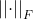 \left | \left | \cdot \right | \right |_{F}
