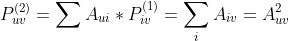 P_{uv}^{(2)}=\sum A_{ui}*P_{iv}^{(1)}=\sum_i A_{iv}=A_{uv}^2