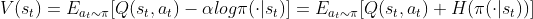 V(s_t) = E_{a_t\sim \pi} [Q(s_t,a_t) - \alpha log \pi (\cdot | s_t)] = E_{a_t\sim \pi} [Q(s_t,a_t) + H(\pi(\cdot | s_t))]