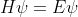H\psi =E\psi