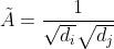 \tilde{A}=\frac{1}{\sqrt{d_i}\sqrt{d_j}}