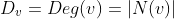 D_v=Deg(v)=|N(v)|