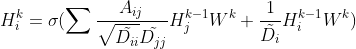 H^k_i=\sigma(\sum\frac{A_{ij}}{\sqrt{\tilde{D_{ii}}}\tilde{D_{jj}} }H^{k-1}_jW^k+\frac{1}{\tilde{D_i}}H^{k-1}_iW^k)